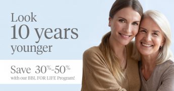 Look 10 years younger. Save 30% to 50% with our BBL FOR LIFE program